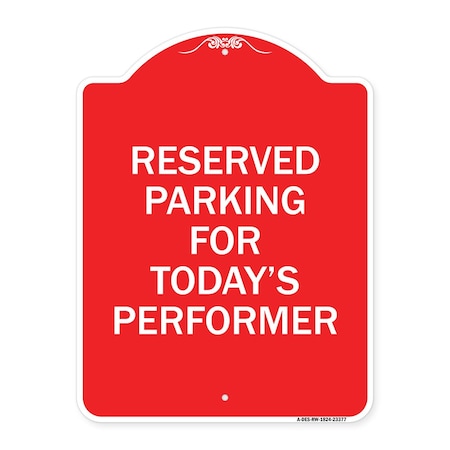 Signmission Parking Reserved for Todays Performer, Red & White Aluminum Sign, 18" x 24", RW-1824-23377 A-DES-RW-1824-23377